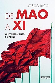 De Mao a Xi o ressurgimento da China Vasco Rato